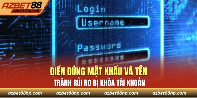 Điền đúng mật khẩu và tên tránh rủi ro bị khóa tài khoản