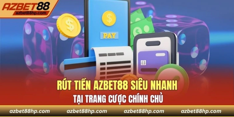 Rút tiền Azbet88 siêu nhanh tại trang cược chính chủ