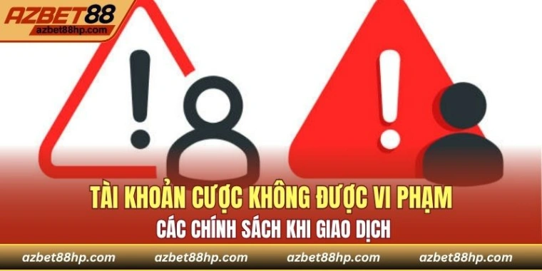 Tài khoản cược không được vi phạm các chính sách khi giao dịch