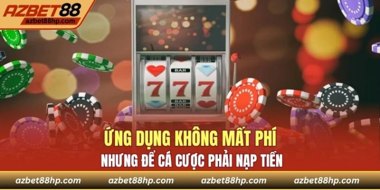 Ứng dụng không mất phí nhưng để cá cược phải nạp tiền