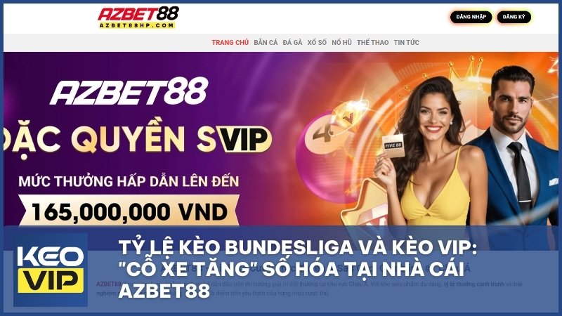 ty le keo bungdesliga - Tỷ Lệ Kèo Bundesliga Và Kèo Vip: "Cỗ Xe Tăng" Số Hóa Tại Nhà Cái Azbet88